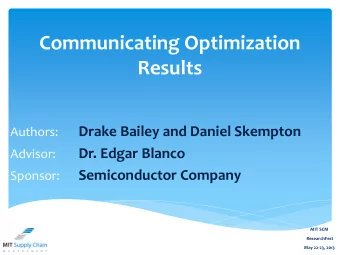 Communicating Optimization  Results  Drake Bailey and Daniel Skempton  Authors:  Dr. Edgar Blanco
