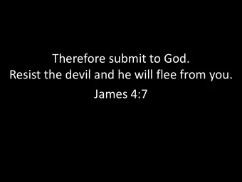 Therefore submit to God.  Resist the devil and he will flee from you.  James 4:7  Revival  Revival
