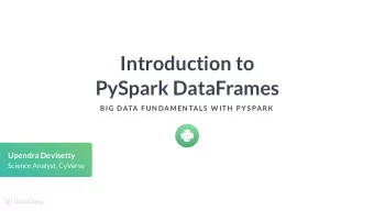 Introduction to  PySpark DataFrames  BIG DATA F UN DAMEN TALS  W ITH  P YS PARK  Upendra Devisetty