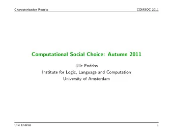 Computational Social Choice: Autumn 2011  Ulle Endriss  Institute for Logic, Language and
