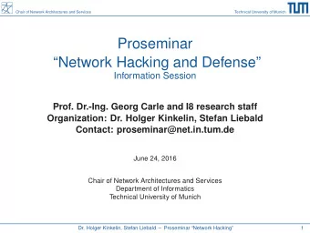 Proseminar  Network Hacking and Defense  Information Session  Prof. Dr.-Ing. Georg Carle and