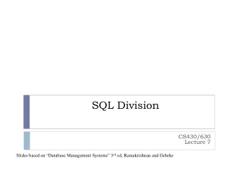 SQL Division  CS430/630  Lecture 7 Slides based on Database Management Systems 3 rd ed,