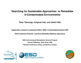 Searching for Sustainable Approaches  to Remediate U-Contaminated Environments  Tetsu Tokunaga,