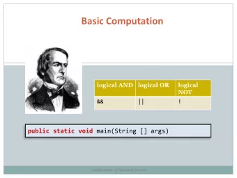 Basic Computation  logical AND logical OR  logical  NOT  &amp;&amp;  ||  ! public static void