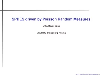 SPDES driven by Poisson Random Measures  Erika Hausenblas  University of Salzburg, Austria  SPDES