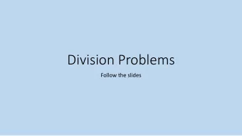 Division Problems  Follow the slides