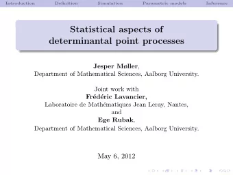 Statistical aspects of  determinantal point processes Jesper Mller ,  Department of Mathematical