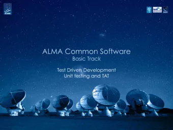 ALMA Common Software  Basic Track  Test Driven Development  Unit testing and TAT  What is it?  In a