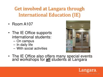 Get involved at Langara through  International Education (IE)   Room A107   The IE Office