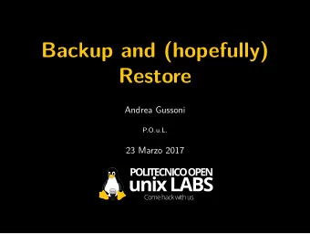 Backup and (hopefully)  Restore  Andrea Gussoni  P.O.u.L.  23 Marzo 2017  Why do we need backups?
