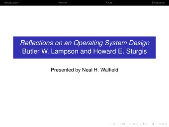 Reflections on an Operating System Design  Butler W. Lampson and Howard E. Sturgis  Presented by