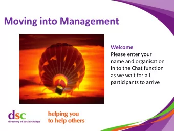 Moving into Management  Welcome  Please enter your  name and organisation  in to the Chat function