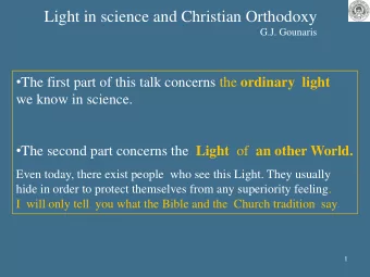 Light in science and Christian Orthodoxy  G.J. Gounaris  The first part of this talk concerns