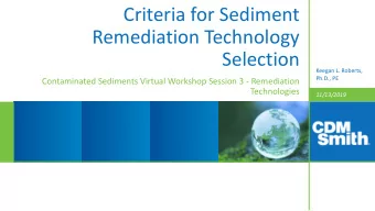 Criteria for Sediment  Remediation Technology  Selection  Keegan L. Roberts,  Ph.D., PE