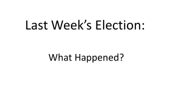 Last Weeks Election:  What Happened?  The Results  What Changed?  Who Shifted?  Is 2016 a