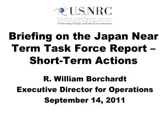 Briefing on the Japan Near  Term Task Force Report   Short-Term Actions  R. William Borchardt