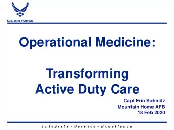Operational Medicine:  Transforming  Active Duty Care  Capt Erin Schmitz  Mountain Home AFB  18 Feb