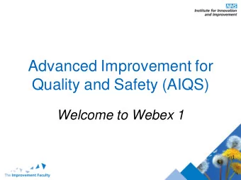 Advanced Improvement for  Quality and Safety (AIQS)  Welcome to Webex 1  Agenda   Introduction