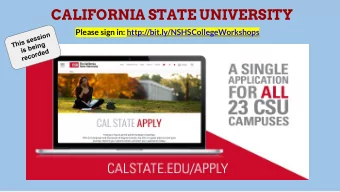 CALIFORNIA STATE UNIVERSITY Please sign in: http://bit.ly/NSHSCollegeWorkshops  This session  is