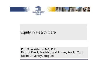 Equity in Health Care  Prof Sara Willems, MA, PhD  Dep. of Family Medicine and Primary Health Care