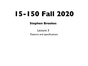 15-150 Fall 2020  Stephen Brookes  Lecture 3  Patterns and specifications  Patterns and