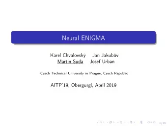 Neural ENIGMA  Karel Chvalovsk  Jan Jakubv  Martin Suda  Josef Urban  Czech Technical