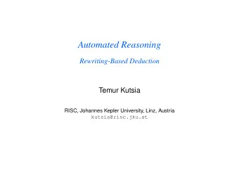 Automated Reasoning  Rewriting-Based Deduction  Temur Kutsia  RISC, Johannes Kepler University,