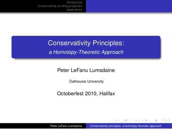 Conservativity Principles:  a Homotopy-Theoretic Approach  Peter LeFanu Lumsdaine  Dalhousie