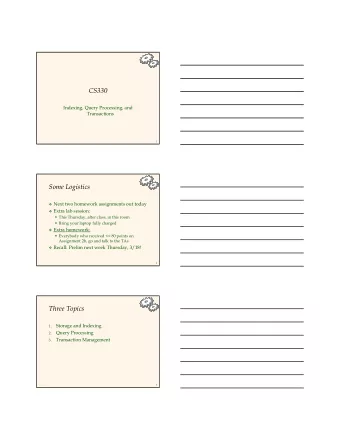 CS330  Indexing, Query Processing, and  Transactions  1  Some Logistics  Next two homework