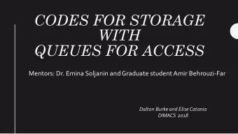 CODES FOR STORAGE  WITH  QUEUES FOR ACCESS  Mentors: Dr. Emina Soljanin and Graduate