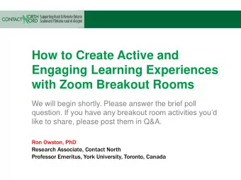 How to Create Active and  Engaging Learning Experiences  with Zoom Breakout Rooms  We will begin