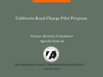California Road Charge Pilot Program Citizen Advisory Committee Agenda Item 10  SAN  N FRANC