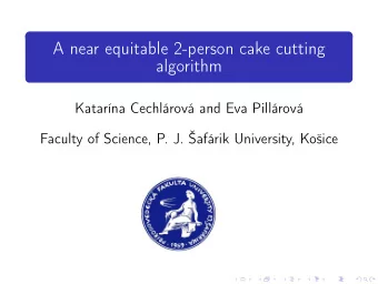 A near equitable 2-person cake cutting  algorithm  Katarna Cechlrov and Eva Pillrov