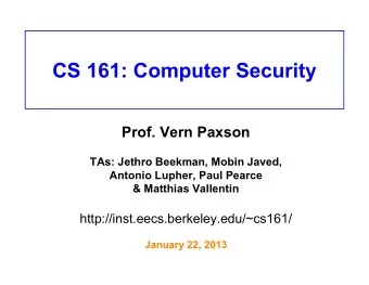 CS 161: Computer Security  Prof. Vern Paxson  TAs: Jethro Beekman, Mobin Javed,  Antonio Lupher,
