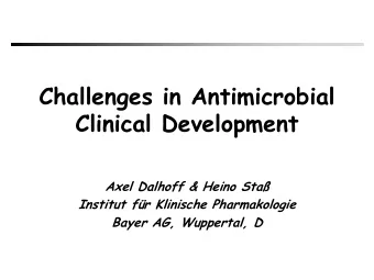 Challenges in Antimicrobial  Clinical Development  Axel Dalhoff &amp; Heino Sta  Institut fr