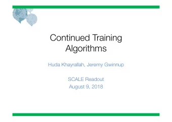 Continued Training  Algorithms Huda Khayrallah, Jeremy Gwinnup SCALE Readout August 9, 2018