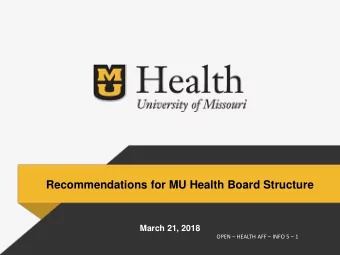 Recommendations for MU Health Board Structure  March 21, 2018  OPEN  HEALTH AFF  INFO 5  1