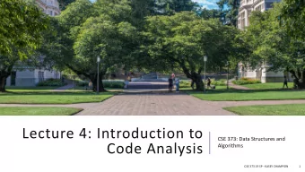 Lecture 4: Introduction to  CSE 373: Data Structures and  Code Analysis  Algorithms  CSE 373 19 SP