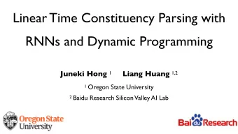 Linear Time Constituency Parsing with  RNNs and Dynamic Programming Juneki Hong 1 Liang Huang 1,2 1