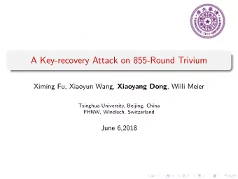 A Key-recovery Attack on 855-Round Trivium Ximing Fu, Xiaoyun Wang, Xiaoyang Dong , Willi Meier