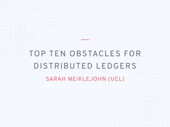 TOP TEN OBSTACLES FOR  DISTRIBUTED LEDGERS  SARAH MEIKLEJOHN (UCL)  DATA  DATA  CONSUMERS