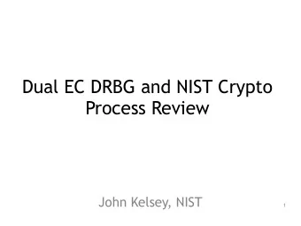 Dual EC DRBG and NIST Crypto  Process Review  John Kelsey, NIST  1  Three Stories  How Dual EC
