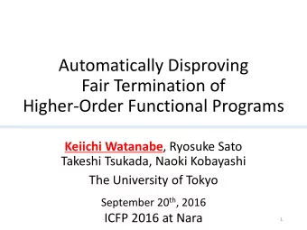 Fair Termination of  Higher-Order Functional Programs Keiichi Watanabe , Ryosuke Sato  Takeshi