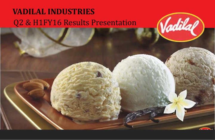 vadilal industries q2 amp h1fy16 results presentation