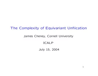 The Complexity of Equivariant Unfiication  James Cheney, Cornell University  ICALP  July 15, 2004