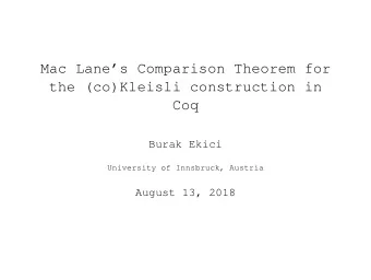 Mac Lanes Comparison Theorem for  the (co)Kleisli construction in  Coq  Burak Ekici  University