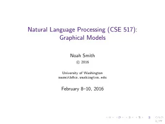 Natural Language Processing (CSE 517):  Graphical Models  Noah Smith  2016  c  University of