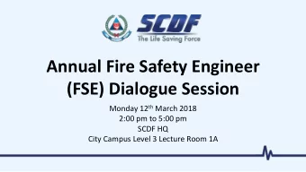 Annual Fire Safety Engineer  (FSE) Dialogue Session Monday 12 th March 2018  2:00 pm to 5:00 pm