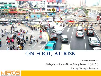 on foo  oot,  , at ri  risk  Dr. Rizati Hamidun,  Malaysia Institute of Road Safety Research