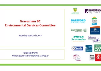 Gravesham BC  Environmental Services Committee  Monday 19 March 2018  Paldeep Bhatti  Kent Resource